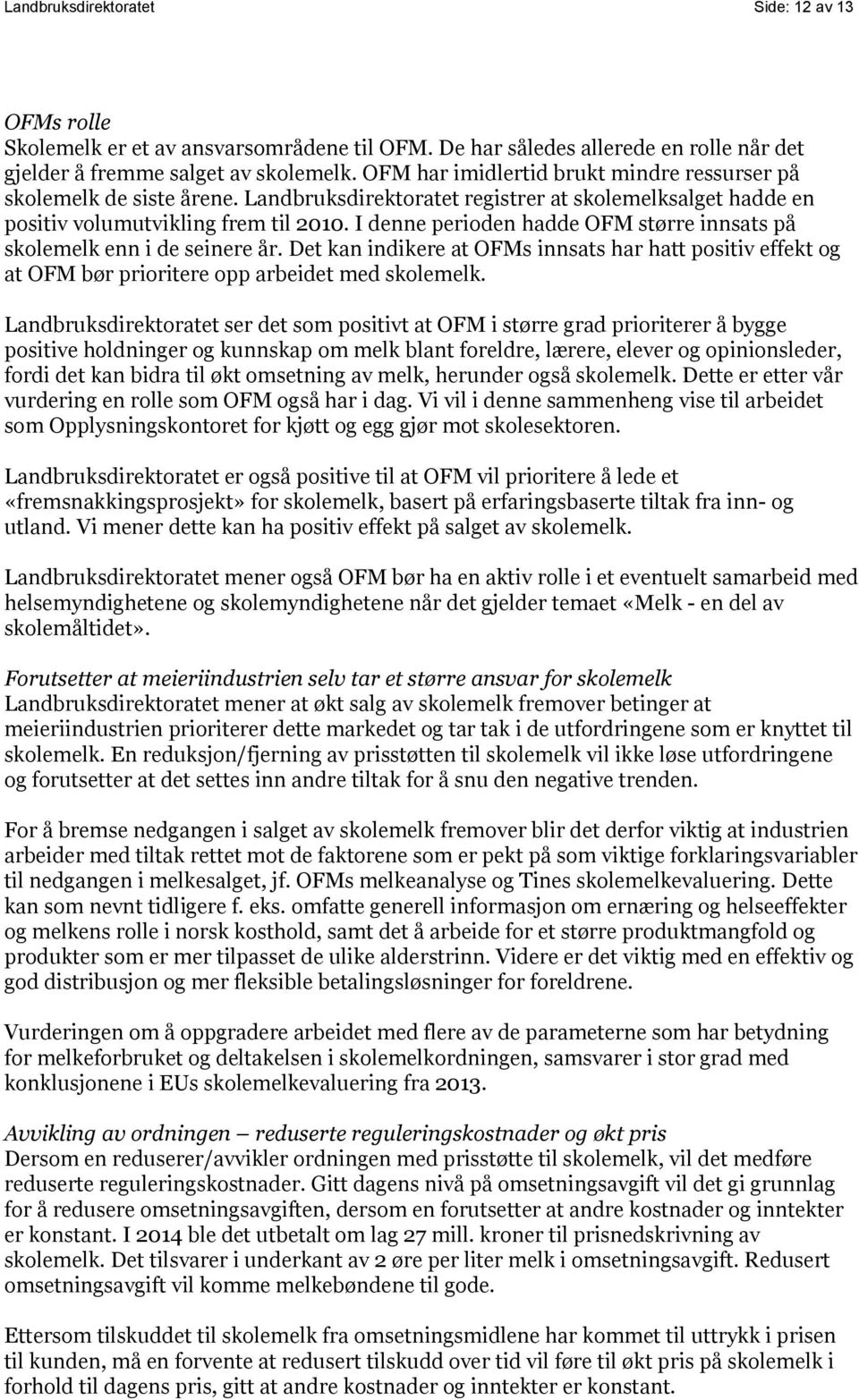 I denne perioden hadde OFM større innsats på skolemelk enn i de seinere år. Det kan indikere at OFMs innsats har hatt positiv effekt og at OFM bør prioritere opp arbeidet med skolemelk.