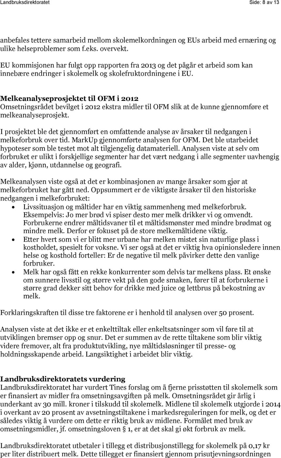 Melkeanalyseprosjektet til OFM i 2012 Omsetningsrådet bevilget i 2012 ekstra midler til OFM slik at de kunne gjennomføre et melkeanalyseprosjekt.