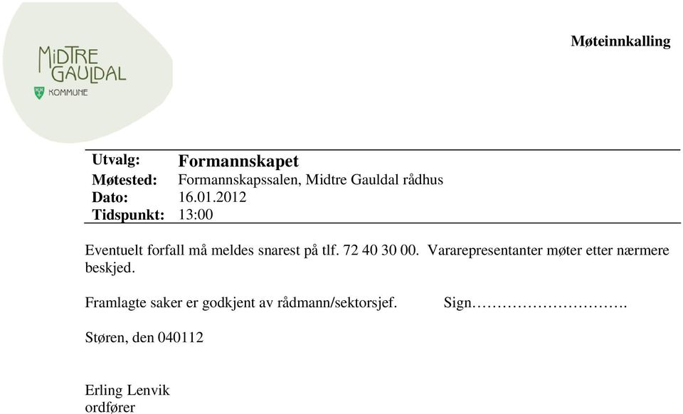 2012 Tidspunkt: 13:00 Eventuelt forfall må meldes snarest på tlf. 72 40 30 00.