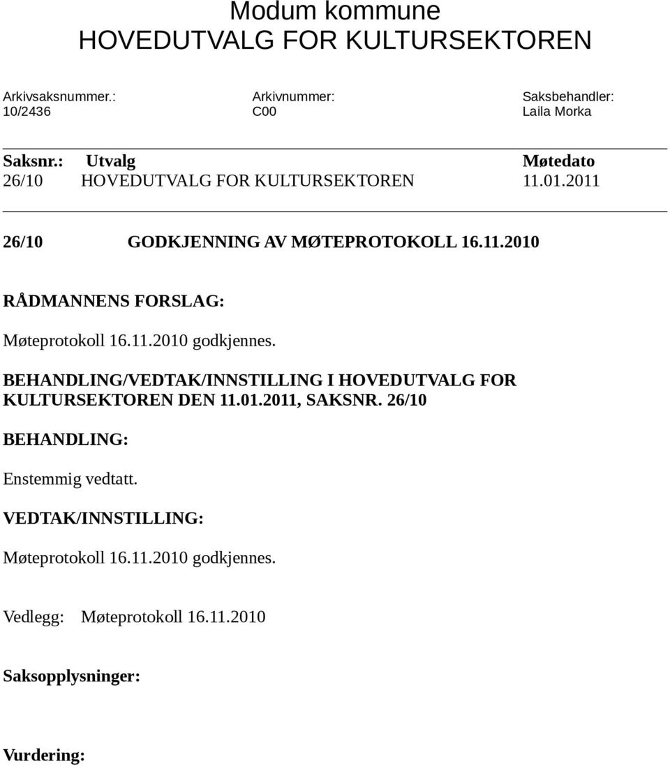 11.2010 godkjennes. BEHANDLING/VEDTAK/INNSTILLING I HOVEDUTVALG FOR KULTURSEKTOREN DEN 11.01.2011, SAKSNR.