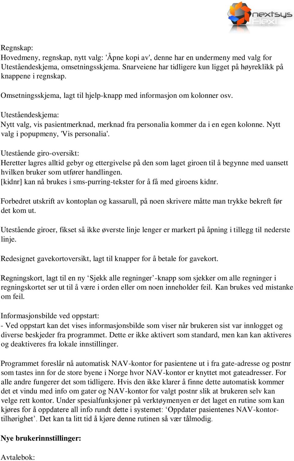 Uteståendeskjema: Nytt valg, vis pasientmerknad, merknad fra personalia kommer da i en egen kolonne. Nytt valg i popupmeny, 'Vis personalia'.