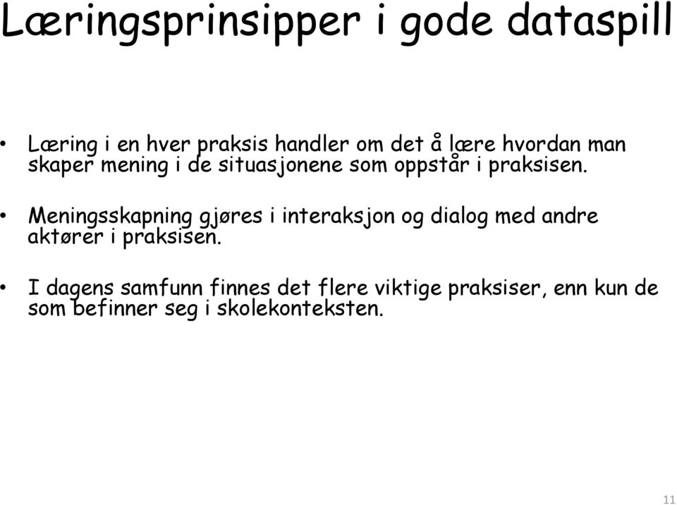 Meningsskapning gjøres i interaksjon og dialog med andre aktører i praksisen.