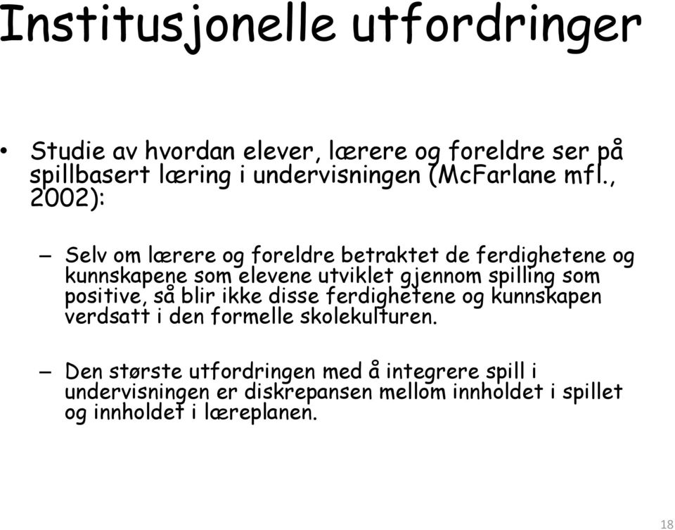 , 2002): Selv om lærere og foreldre betraktet de ferdighetene og kunnskapene som elevene utviklet gjennom spilling som