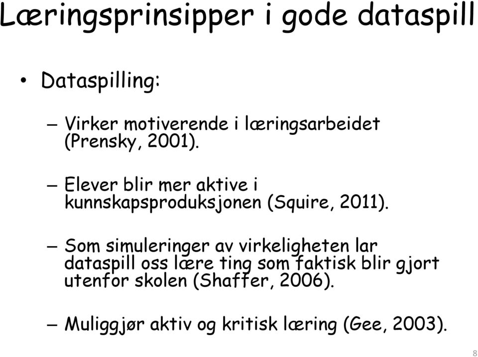 Elever blir mer aktive i kunnskapsproduksjonen (Squire, 2011).