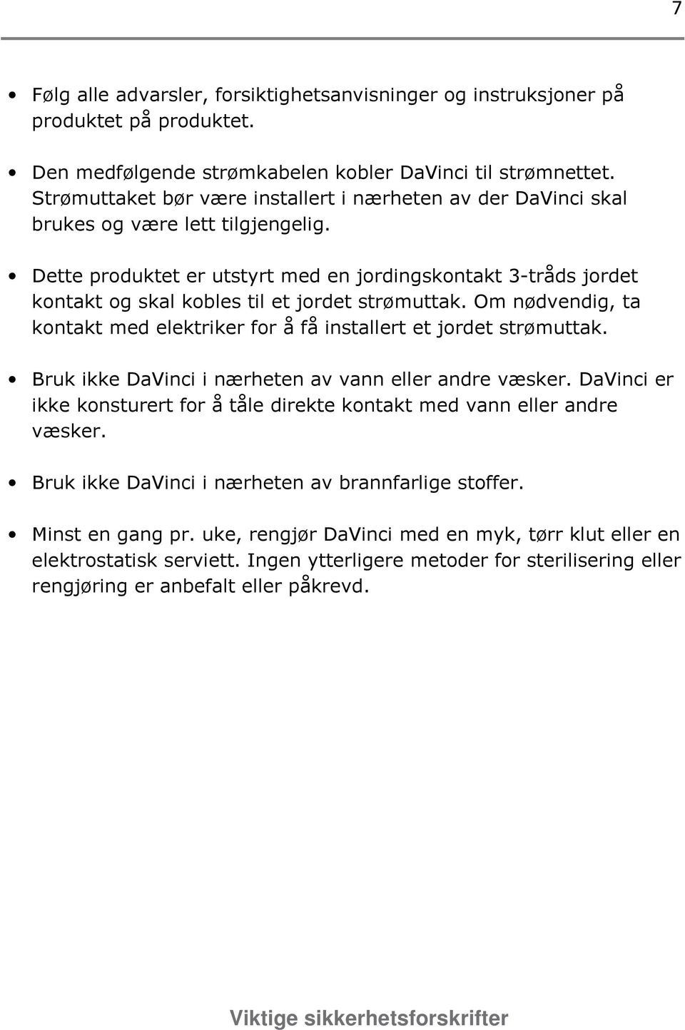 Dette produktet er utstyrt med en jordingskontakt 3-tråds jordet kontakt og skal kobles til et jordet strømuttak. Om nødvendig, ta kontakt med elektriker for å få installert et jordet strømuttak.