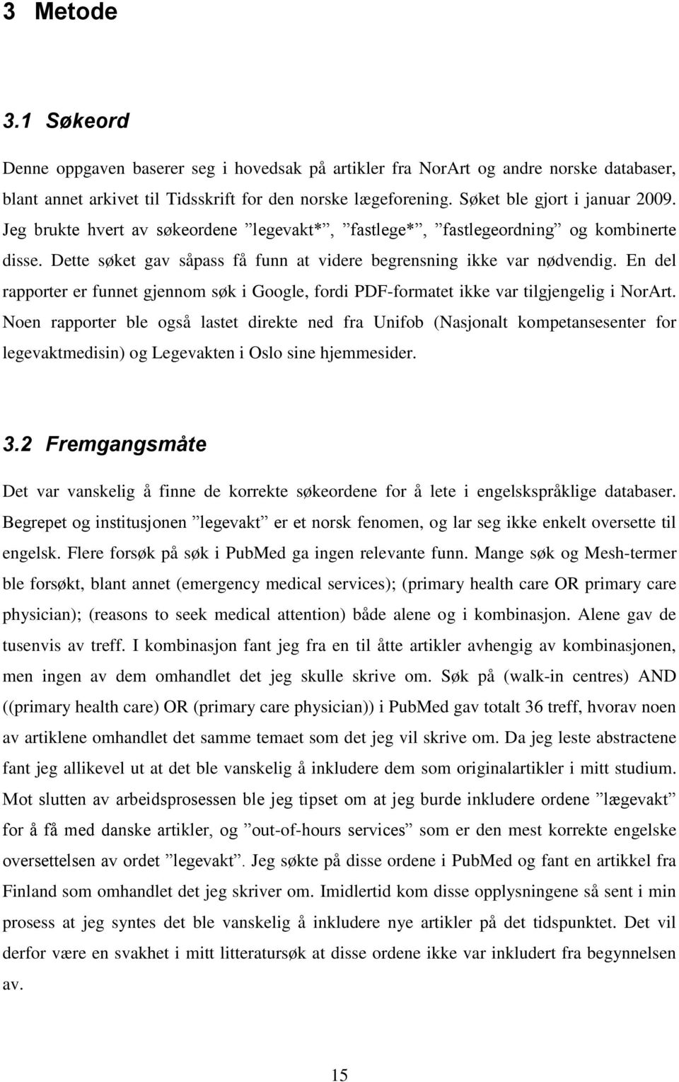 En del rapporter er funnet gjennom søk i Google, fordi PDF-formatet ikke var tilgjengelig i NorArt.