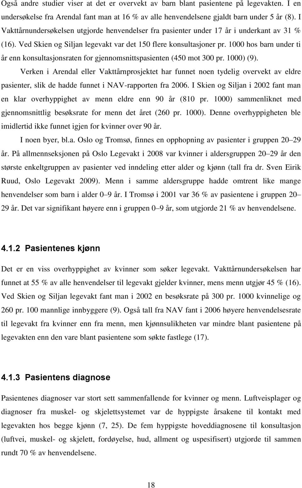 1000 hos barn under ti år enn konsultasjonsraten for gjennomsnittspasienten (450 mot 300 pr. 1000) (9).