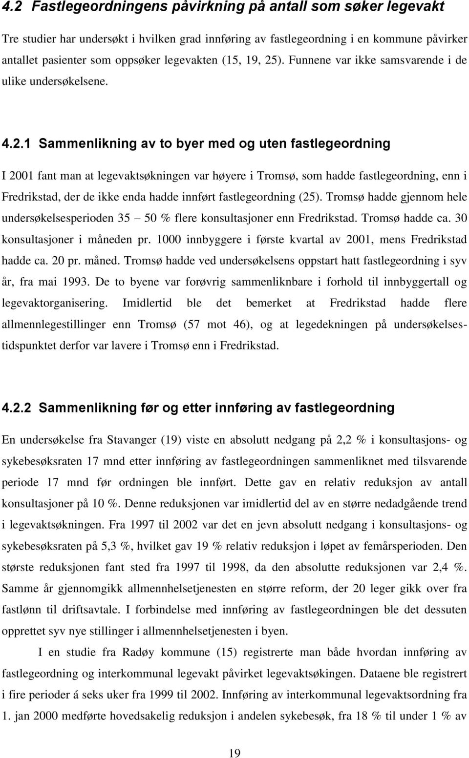 ). Funnene var ikke samsvarende i de ulike undersøkelsene. 4.2.