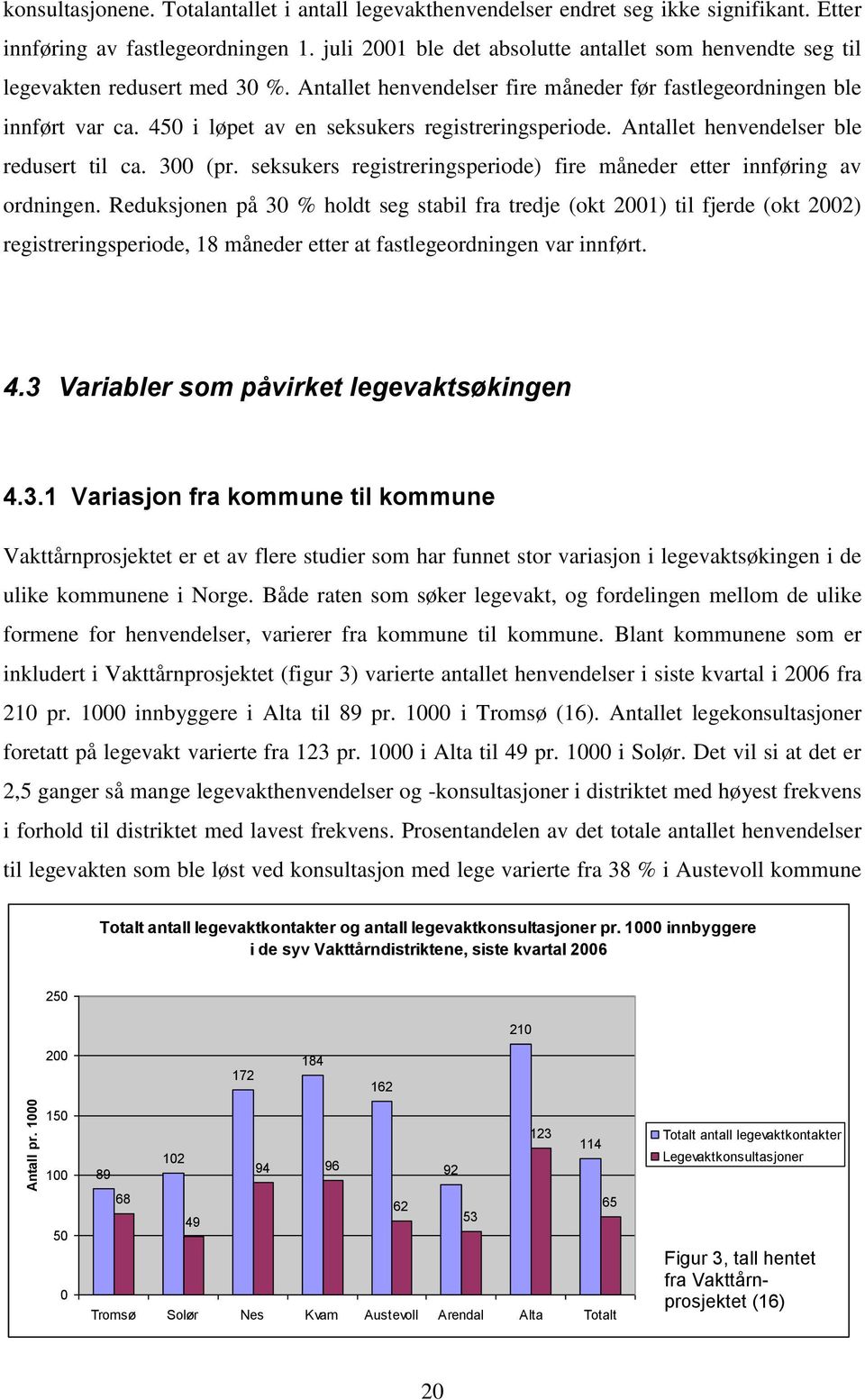 450 i løpet av en seksukers registreringsperiode. Antallet henvendelser ble redusert til ca. 300 (pr. seksukers registreringsperiode) fire måneder etter innføring av ordningen.