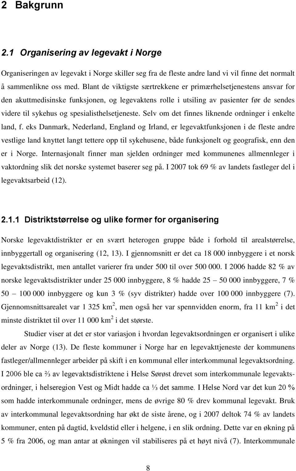 spesialisthelsetjeneste. Selv om det finnes liknende ordninger i enkelte land, f.