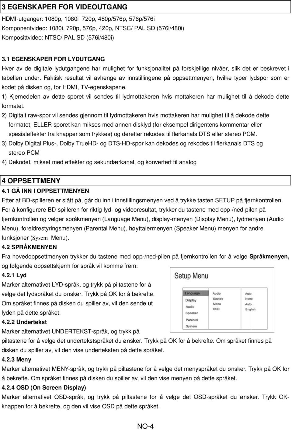 Faktisk resultat vil avhenge av innstillingene på oppsettmenyen, hvilke typer lydspor som er kodet på disken og, for HDMI, TV-egenskapene.