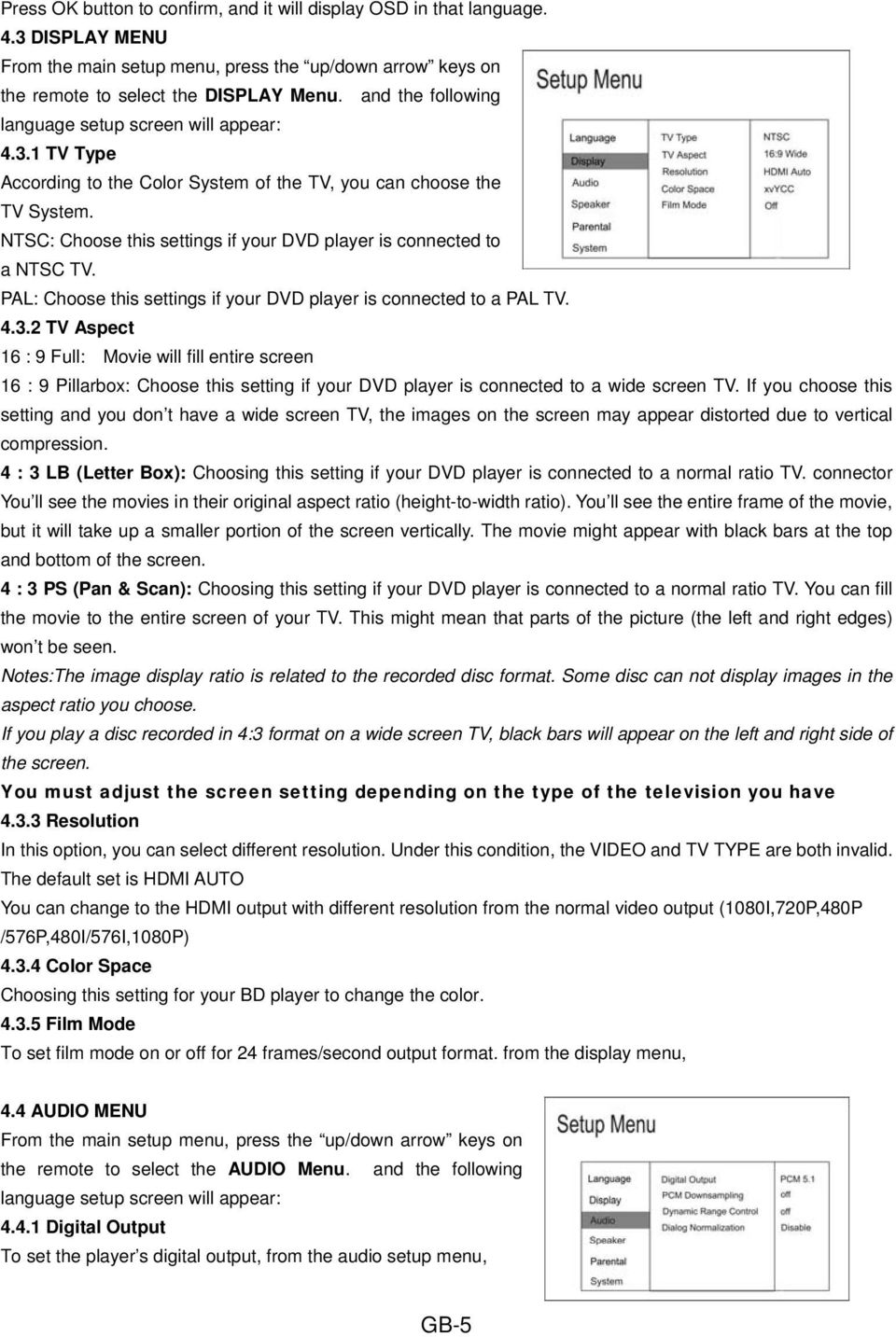 NTSC: Choose this settings if your DVD player is connected to a NTSC TV. PAL: Choose this settings if your DVD player is connected to a PAL TV. 4.3.