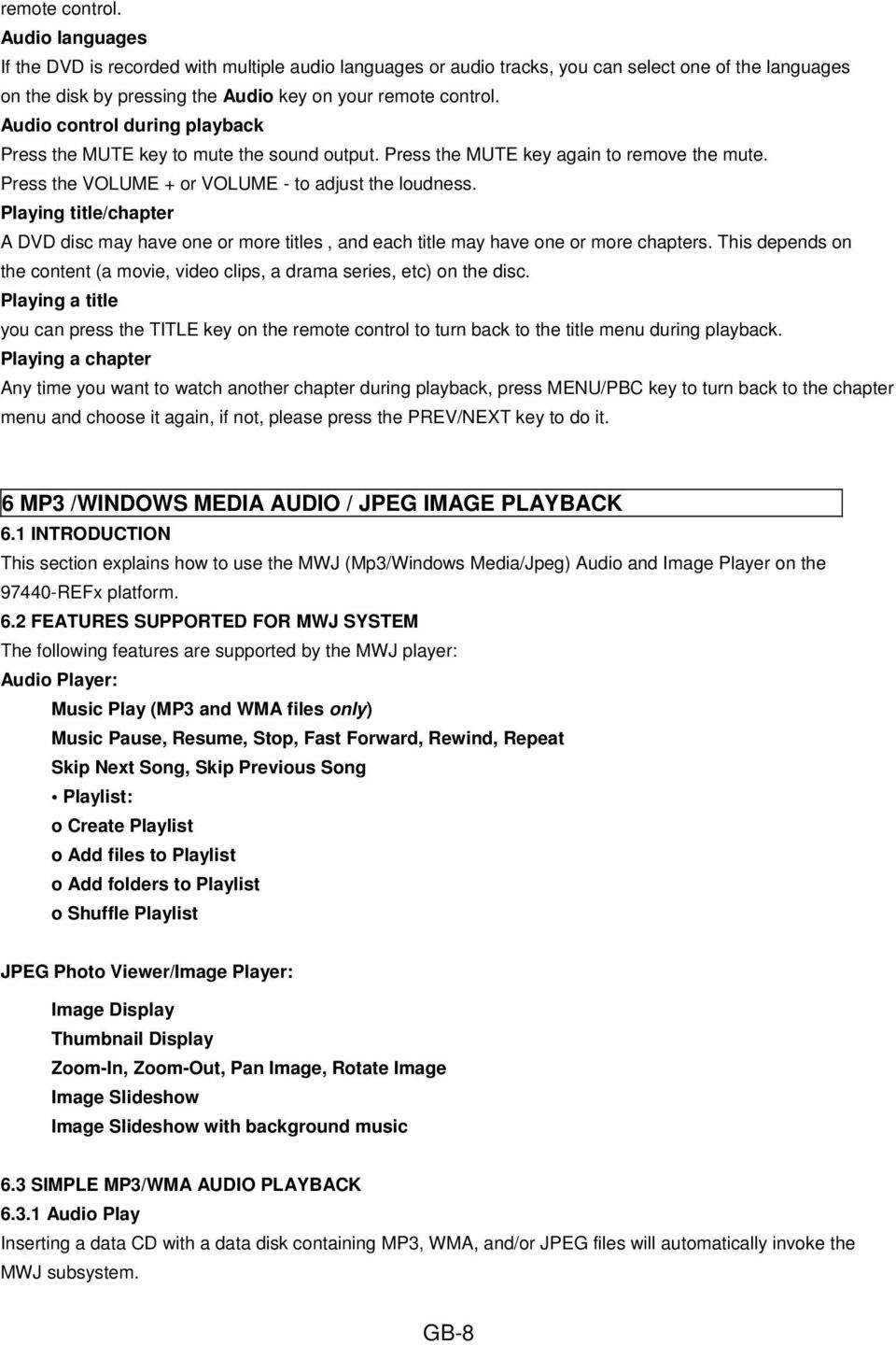 Playing title/chapter A DVD disc may have one or more titles, and each title may have one or more chapters. This depends on the content (a movie, video clips, a drama series, etc) on the disc.