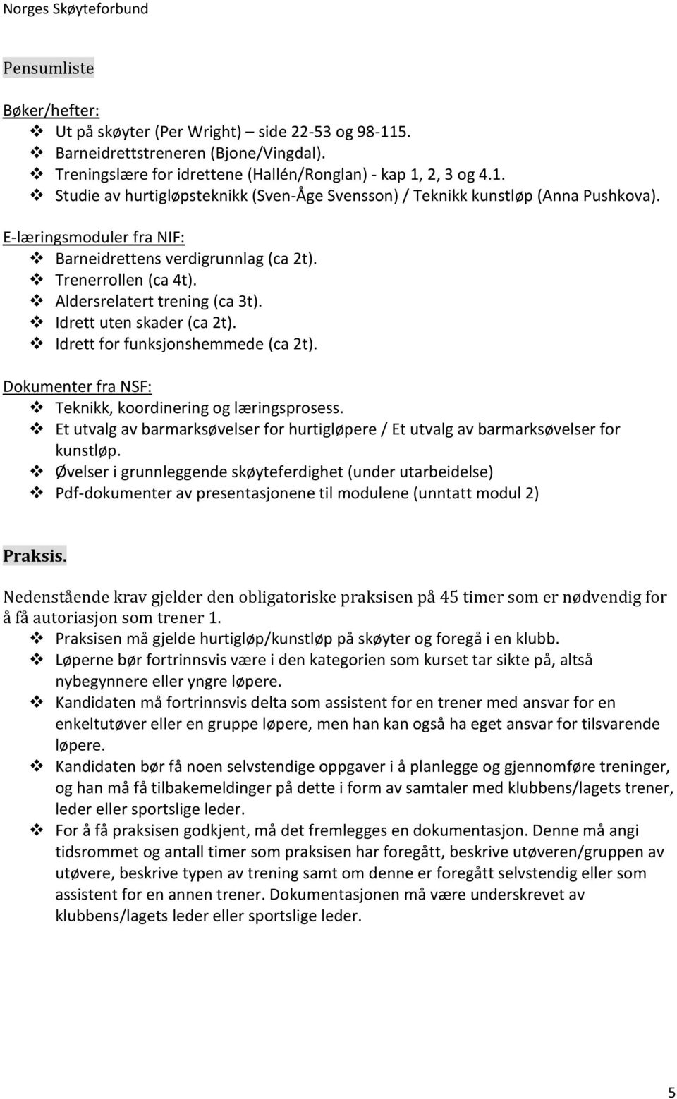 Dokumenter fra NSF: Teknikk, koordinering og læringsprosess. Et utvalg av barmarksøvelser for hurtigløpere / Et utvalg av barmarksøvelser for kunstløp.