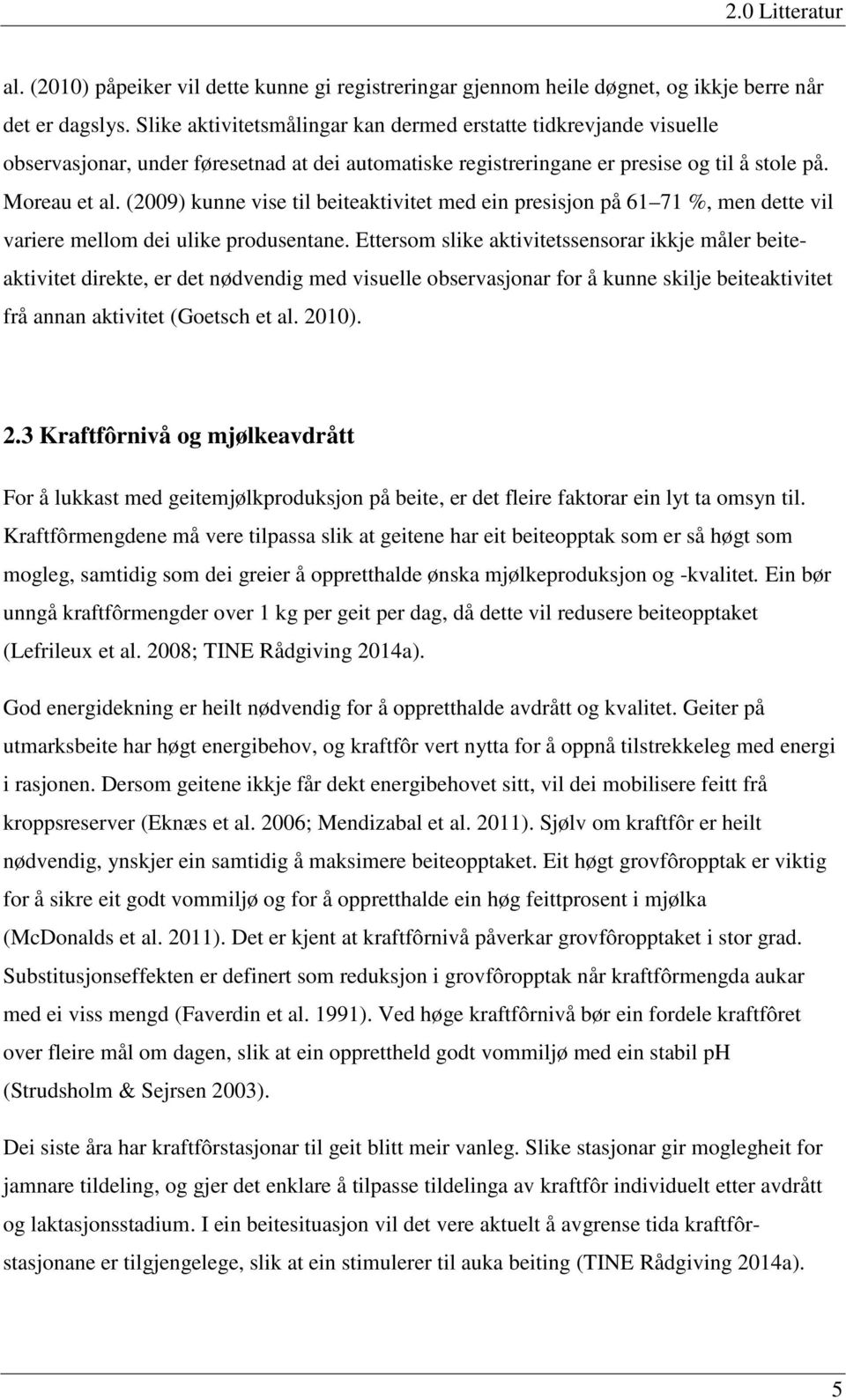 (2009) kunne vise til beiteaktivitet med ein presisjon på 61 71 %, men dette vil variere mellom dei ulike produsentane.