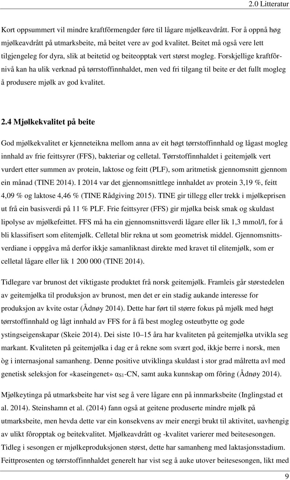 Forskjellige kraftfôrnivå kan ha ulik verknad på tørrstoffinnhaldet, men ved fri tilgang til beite er det fullt mogleg å produsere mjølk av god kvalitet. 2.