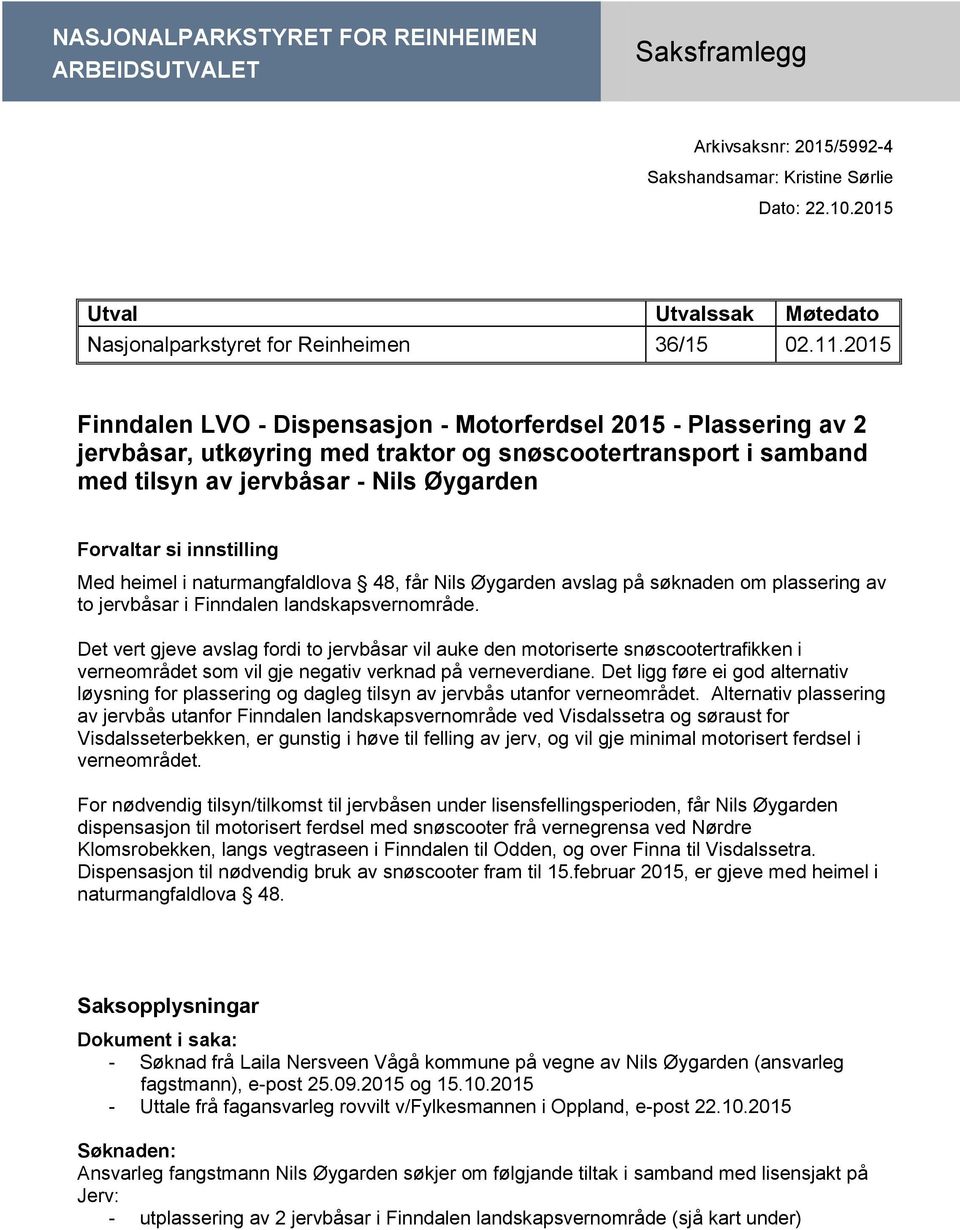 2015 Finndalen LVO - Dispensasjon - Motorferdsel 2015 - Plassering av 2 jervbåsar, utkøyring med traktor og snøscootertransport i samband med tilsyn av jervbåsar - Nils Øygarden Forvaltar si