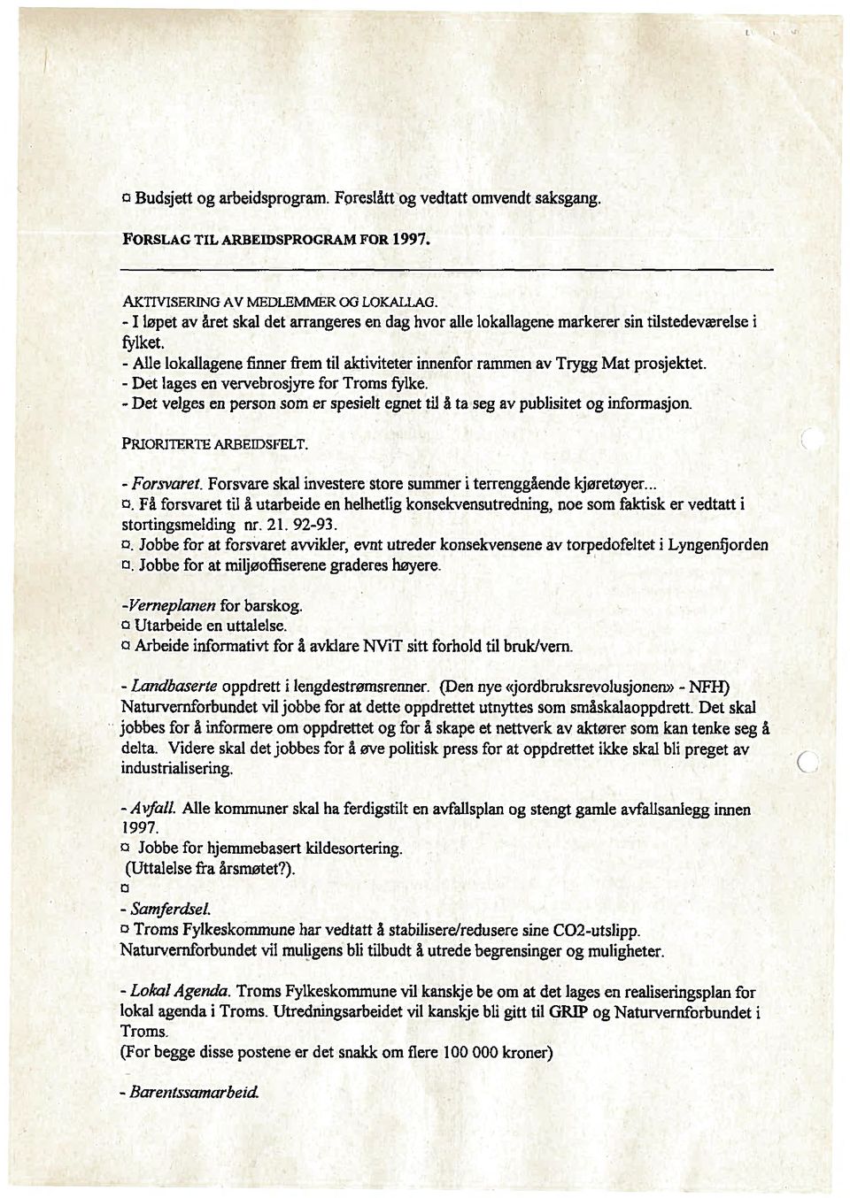 - Det lages en vervebrosjyre for Troms fylke. - Det velges en person som er spesielt egnet til åta seg av publisitet og informasjon. PRIORITERTE ARBEIDSFELT. - Forsvaret.