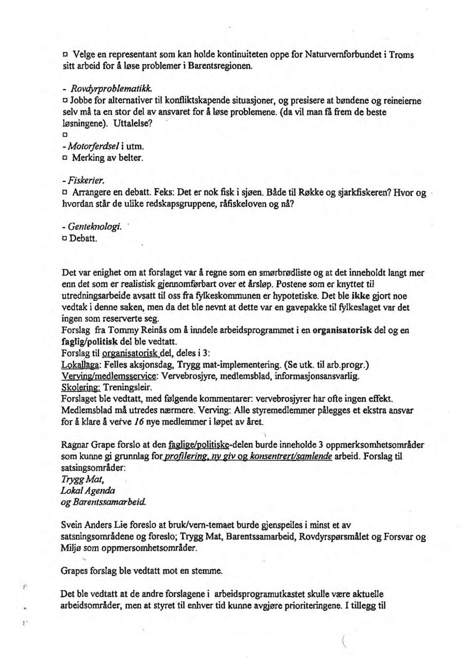 Uttalelse? a - Motorferdsel i utm. o Merking av belter. - Fiskerier. a Arrangere en debatt. Feks: Det er nok fisk i sjøen. Både til Røkke og sjarkfisk~ren?