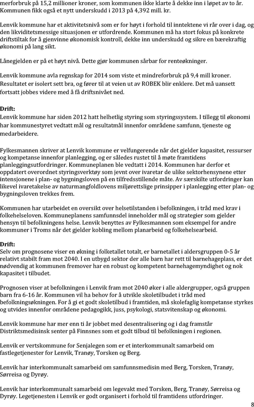 Dette gjør kommunen sårbar for renteøkninger. Lenvik kommune avla regnskapfor 2014 som viste et mindreforbruk på 9,4 mill kroner.