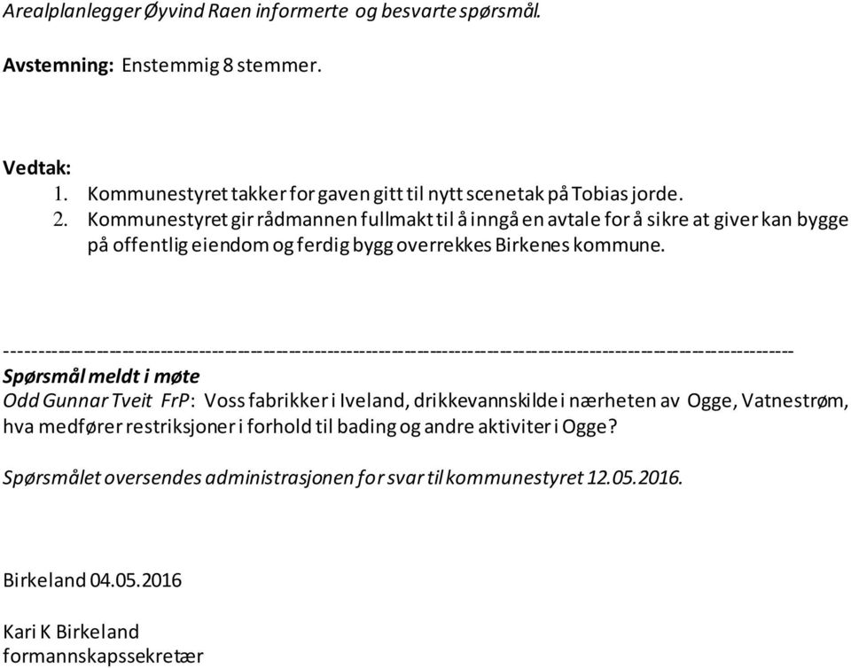 Kommunestyret gir rådmannen fullmakt til å inngå en avtale for å sikre at giver kan bygge på offentlig eiendom og ferdig bygg overrekkes Birkenes kommune.