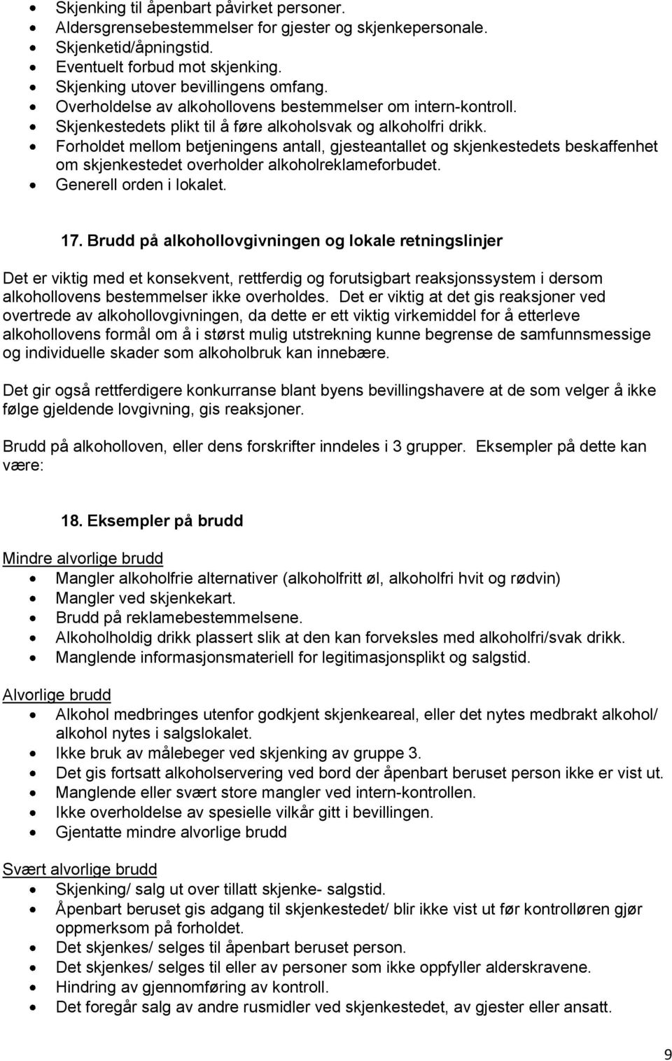 Forholdet mellom betjeningens antall, gjesteantallet og skjenkestedets beskaffenhet om skjenkestedet overholder alkoholreklameforbudet. Generell orden i lokalet. 17.