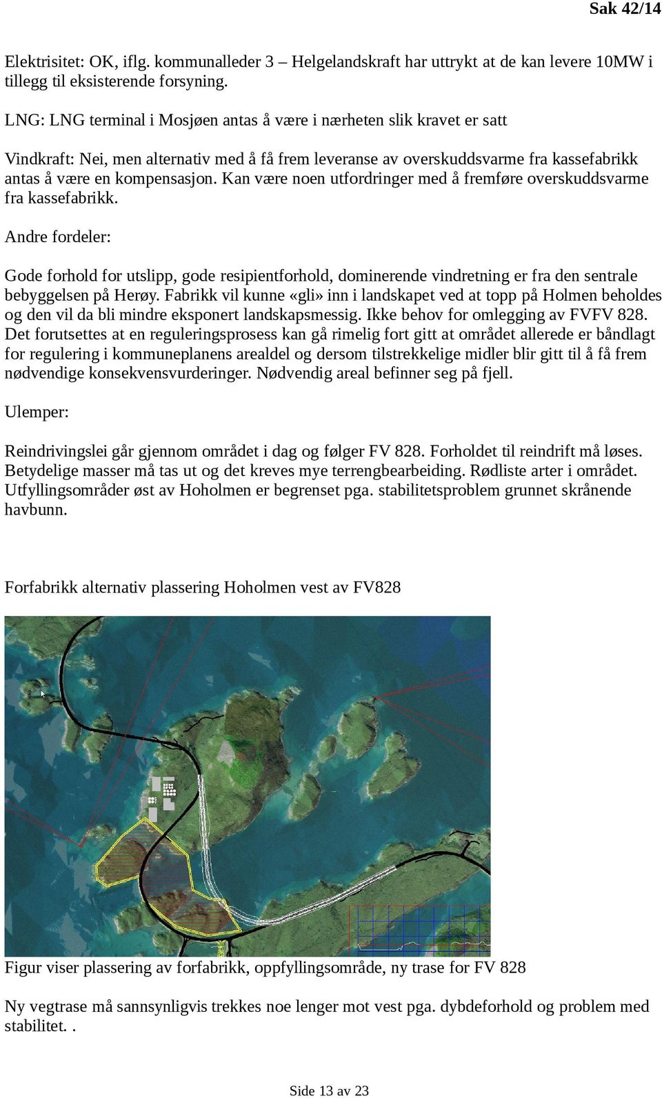 Kan være noen utfordringer med å fremføre overskuddsvarme fra kassefabrikk.