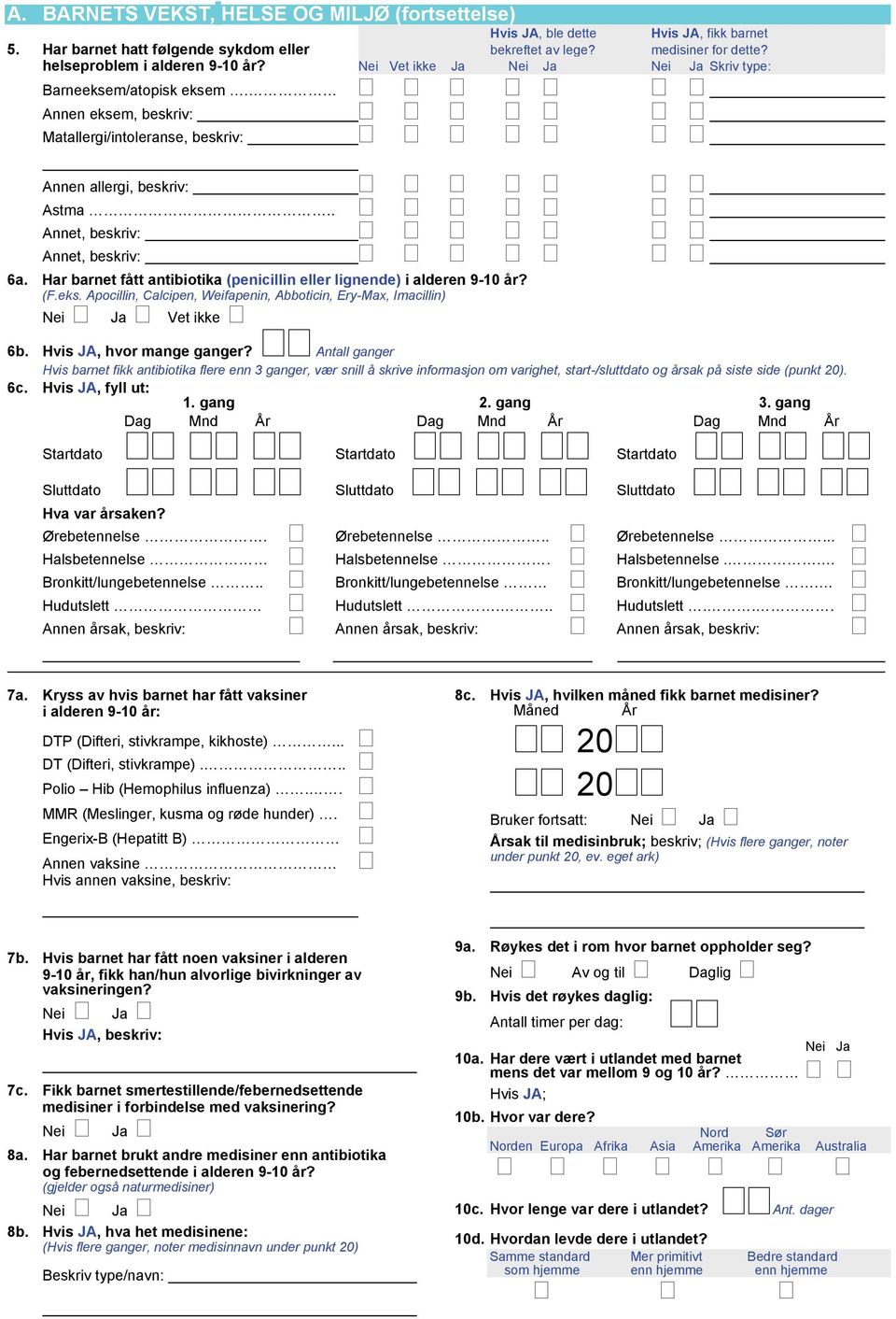 Har barnet fått antibiotika (penicillin eller lignende) i alderen 9-10 år? (F.eks. Apocillin, Calcipen, Weifapenin, Abboticin, Ery-Max, Imacillin) Vet ikke 6b. Hvis JA, hvor mange ganger?