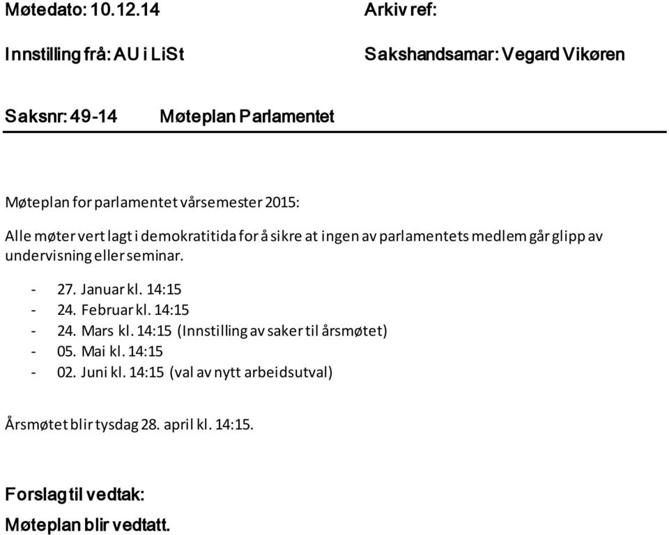 parlamentet vårsemester 2015: Alle møter vert lagt i demokratitida for å sikre at ingen av parlamentets medlem går glipp av