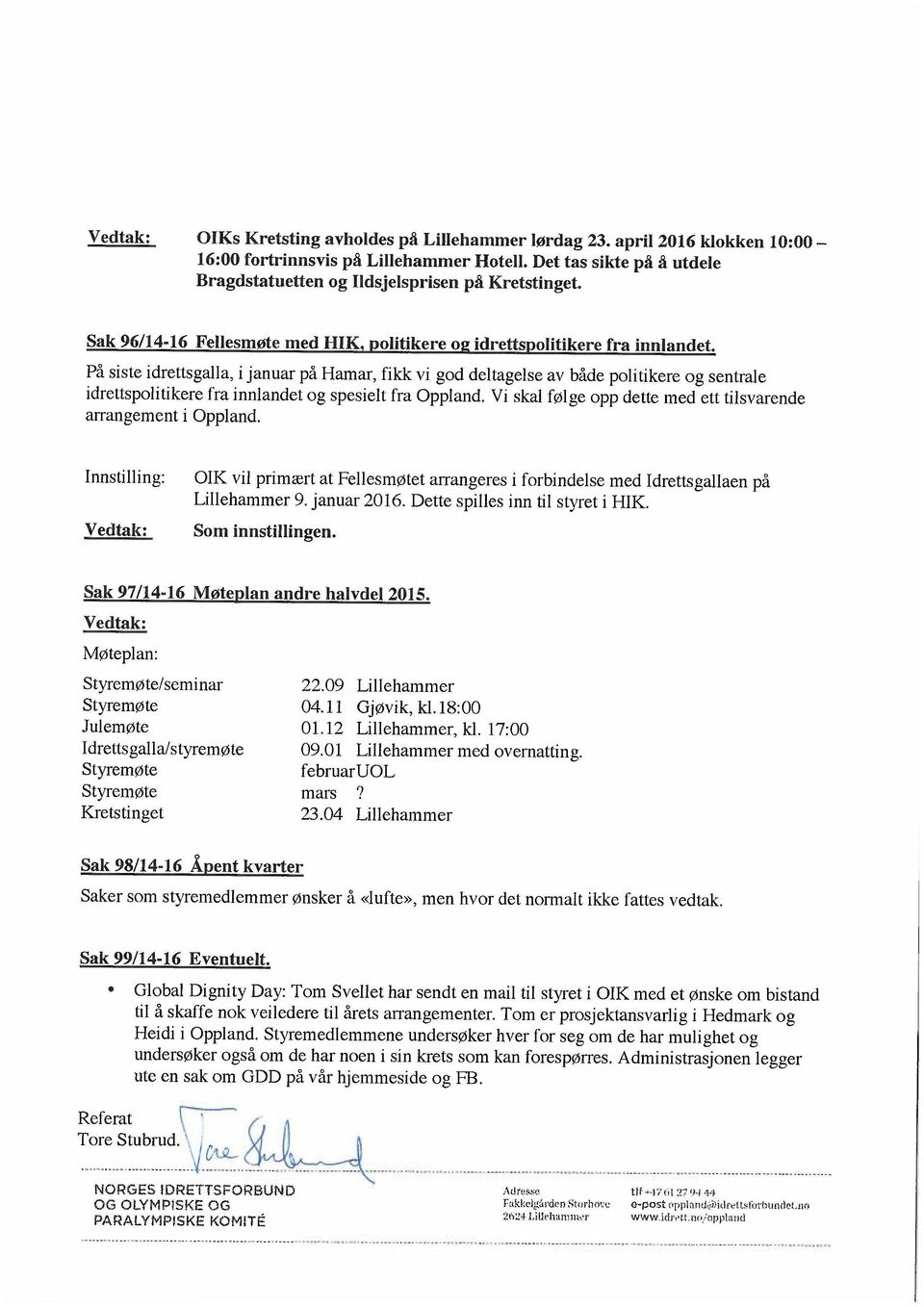 På siste idrettsgalla, i januar på Hamar, fikk vi god deltagelse av både politikere og sentrale idrettspolitikere fra innlandet og spesielt fra Oppland.