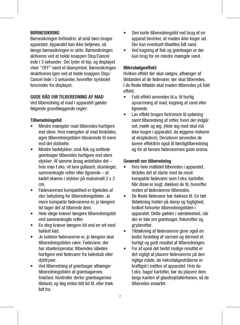 Børnesikringen deaktiveres igen ved at holde knappen Stop/ Cancel inde i 3 sekunder, hvorefter symbolet forsvinder fra displayet.