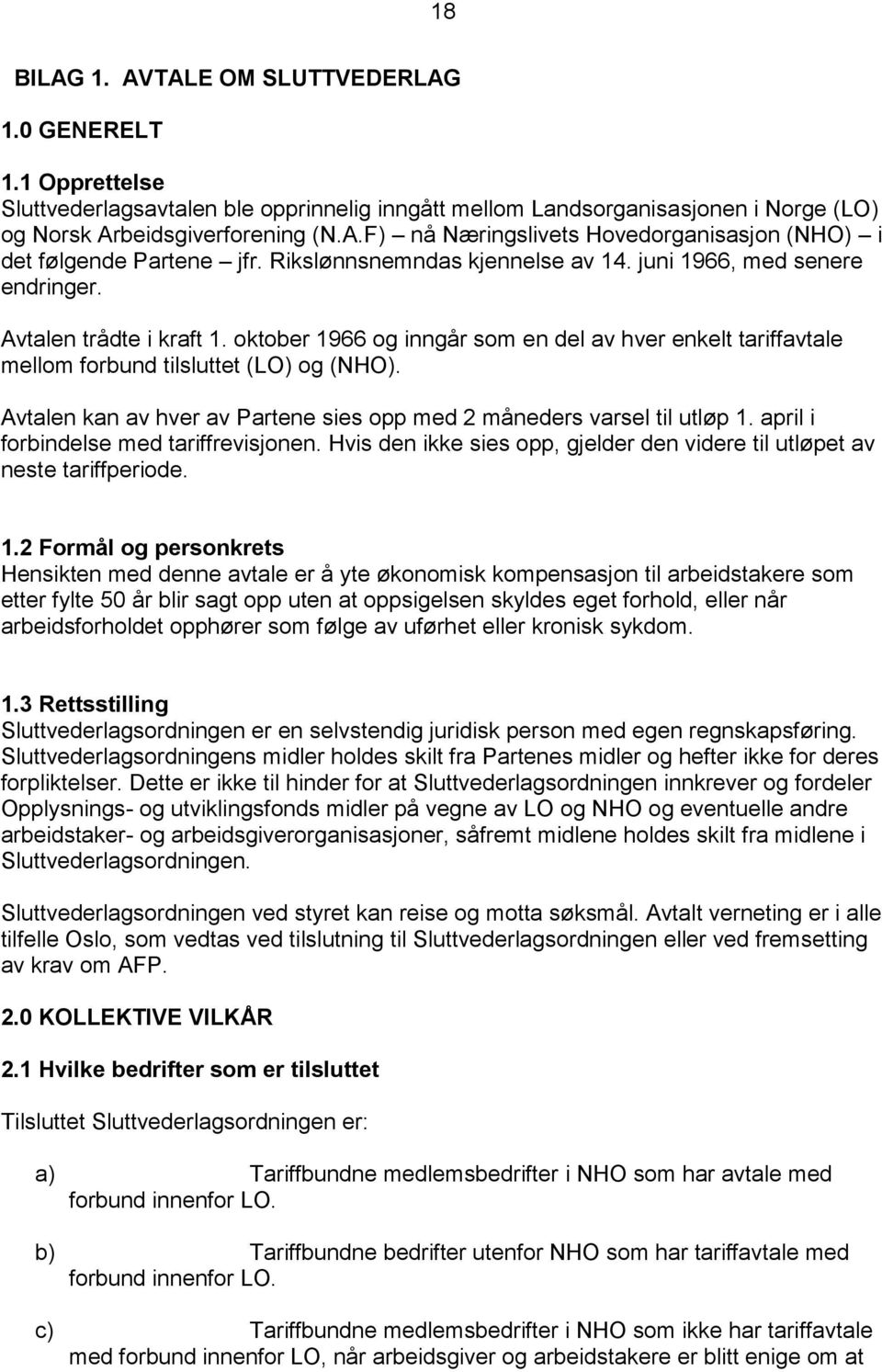 Avtalen kan av hver av Partene sies opp med 2 måneders varsel til utløp 1.