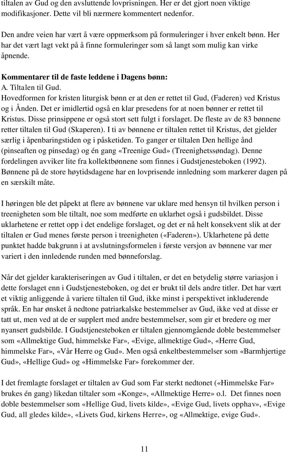 Kommentarer til de faste leddene i Dagens bønn: A. Tiltalen til Gud. Hovedformen for kristen liturgisk bønn er at den er rettet til Gud, (Faderen) ved Kristus og i Ånden.