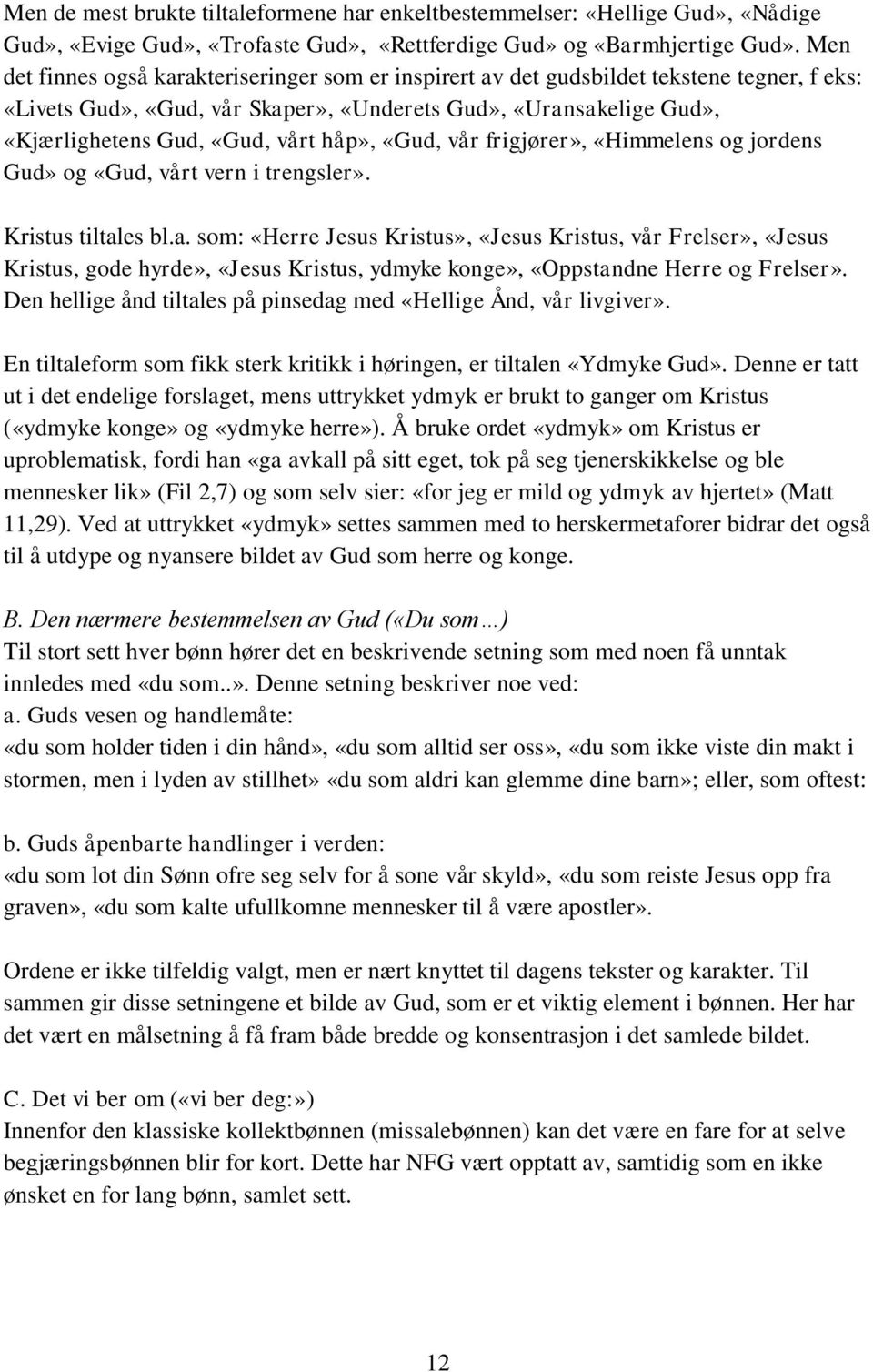 håp», «Gud, vår frigjører», «Himmelens og jordens Gud» og «Gud, vårt vern i trengsler». Kristus tiltal