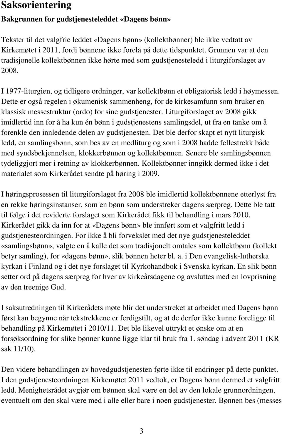 I 1977-liturgien, og tidligere ordninger, var kollektbønn et obligatorisk ledd i høymessen.