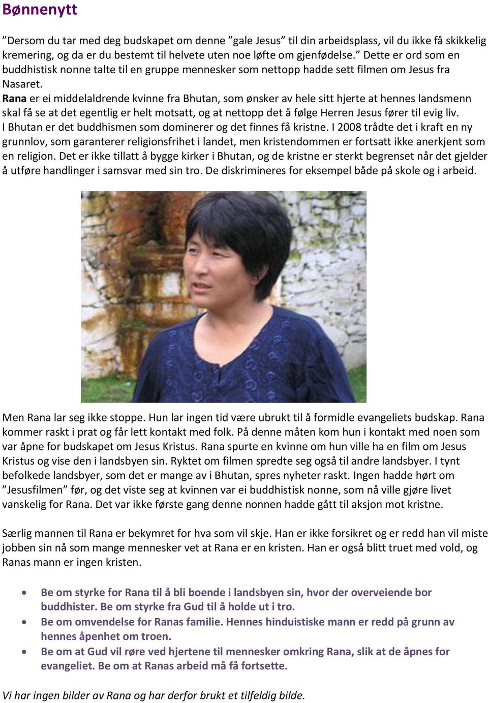 Rana er ei middelaldrende kvinne fra Bhutan, som ønsker av hele sitt hjerte at hennes landsmenn skal få se at det egentlig er helt motsatt, og at nettopp det å følge Herren Jesus fører til evig liv.