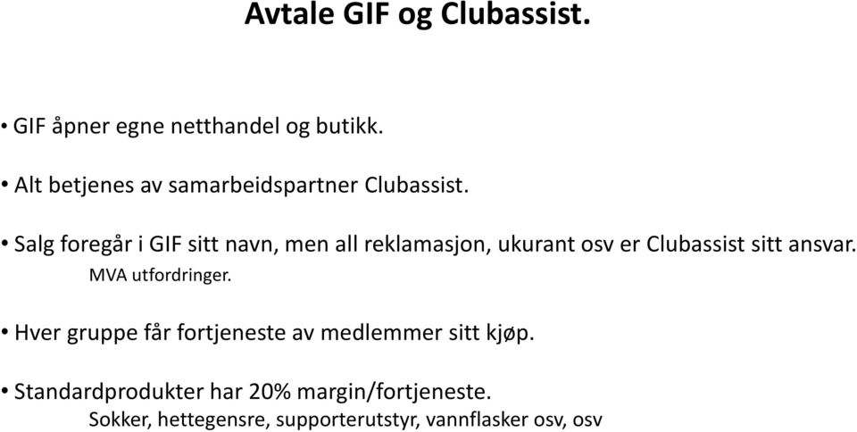 Salg foregår i GIF sitt navn, men all reklamasjon, ukurant osv er Clubassist sitt ansvar.