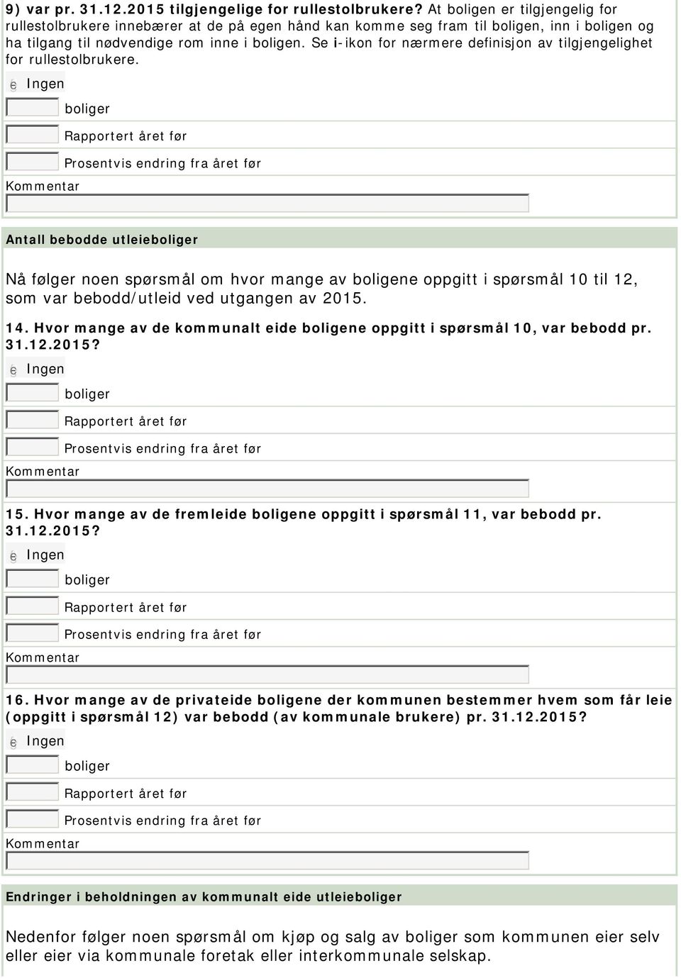 Se i-ikon for nærmere definisjon av tilgjengelighet for rullestolbrukere.