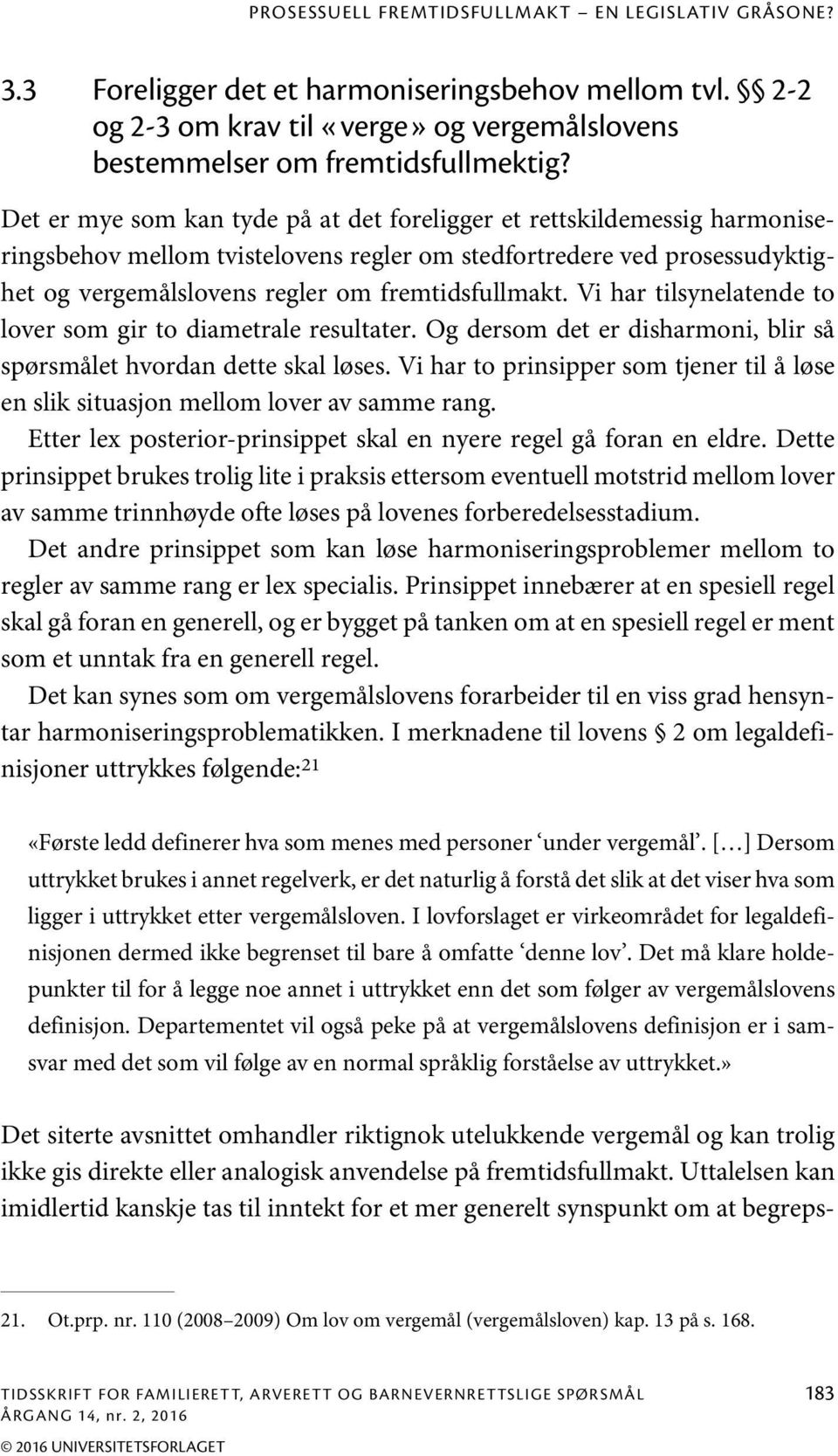 Vi har tilsynelatende to lover som gir to diametrale resultater. Og dersom det er disharmoni, blir så spørsmålet hvordan dette skal løses.