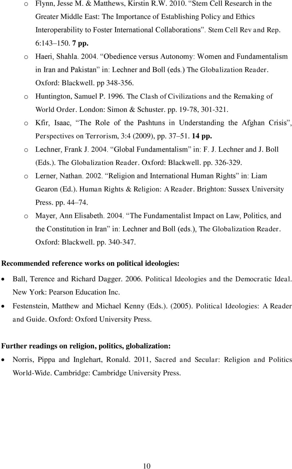 o Haeri, Shahla. 2004. Obedience versus Autonomy: Women and Fundamentalism in Iran and Pakistan in: Lechner and Boll (eds.) The Globalization Reader. Oxford: Blackwell. pp 348-356.