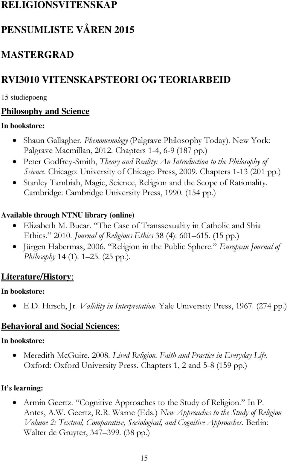 Chicago: University of Chicago Press, 2009. Chapters 1-13 (201 pp.) Stanley Tambiah, Magic, Science, Religion and the Scope of Rationality. Cambridge: Cambridge University Press, 1990. (154 pp.