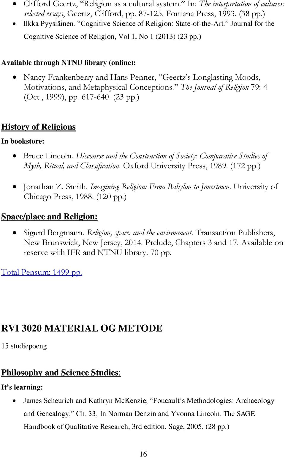 ) Available through NTNU library (online): Nancy Frankenberry and Hans Penner, Geertz s Longlasting Moods, Motivations, and Metaphysical Conceptions. The Journal of Religion 79: 4 (Oct., 1999), pp.