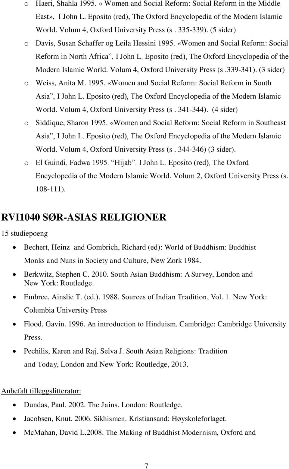 Eposito (red), The Oxford Encyclopedia of the Modern Islamic World. Volum 4, Oxford University Press (s.339-341). (3 sider) o Weiss, Anita M. 1995.