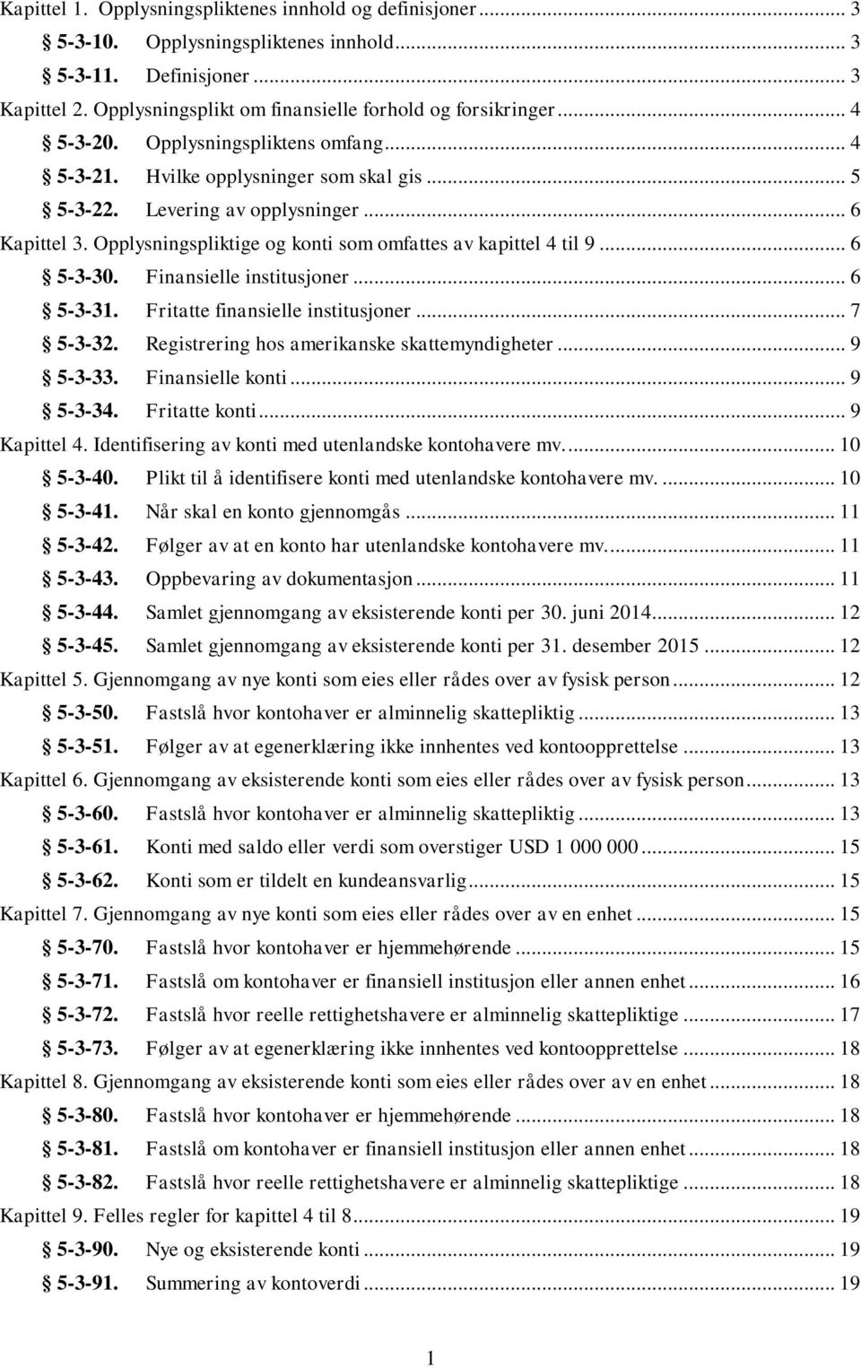 Opplysningspliktige og konti som omfattes av kapittel 4 til 9... 6 5-3-30. Finansielle institusjoner... 6 5-3-31. Fritatte finansielle institusjoner... 7 5-3-32.