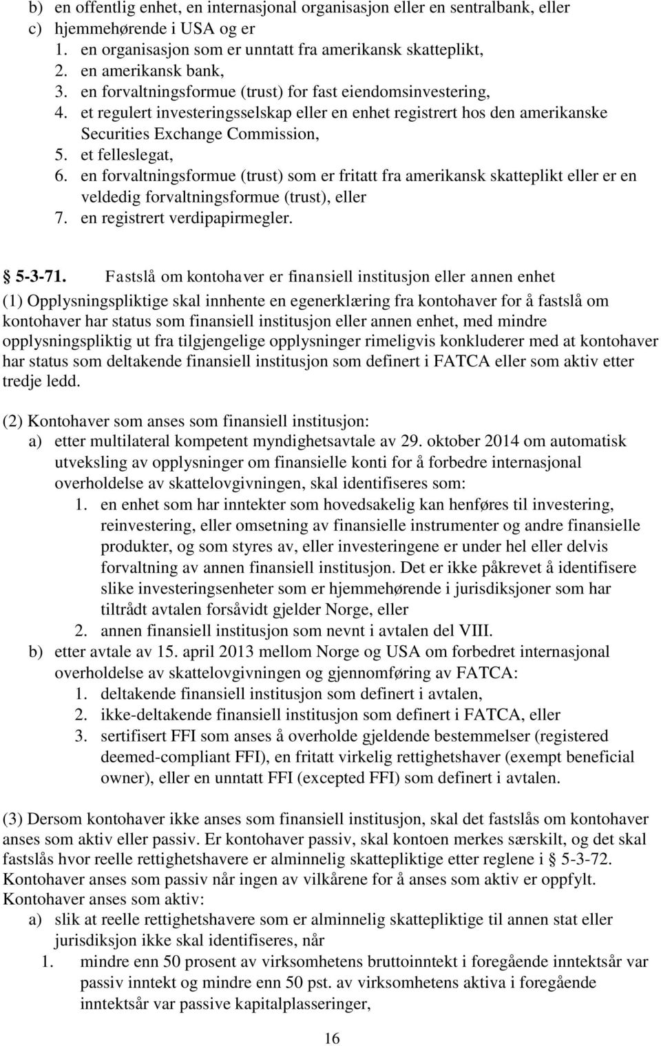 en forvaltningsformue (trust) som er fritatt fra amerikansk skatteplikt eller er en veldedig forvaltningsformue (trust), eller 7. en registrert verdipapirmegler. 5-3-71.