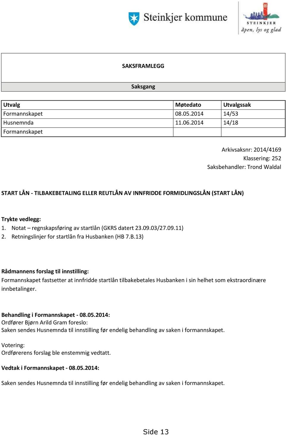 Notat regnskapsføring av startlån (GKRS datert 23.09.03/27.09.11) 2. Retningslinjer for startlån fra Husbanken (HB 