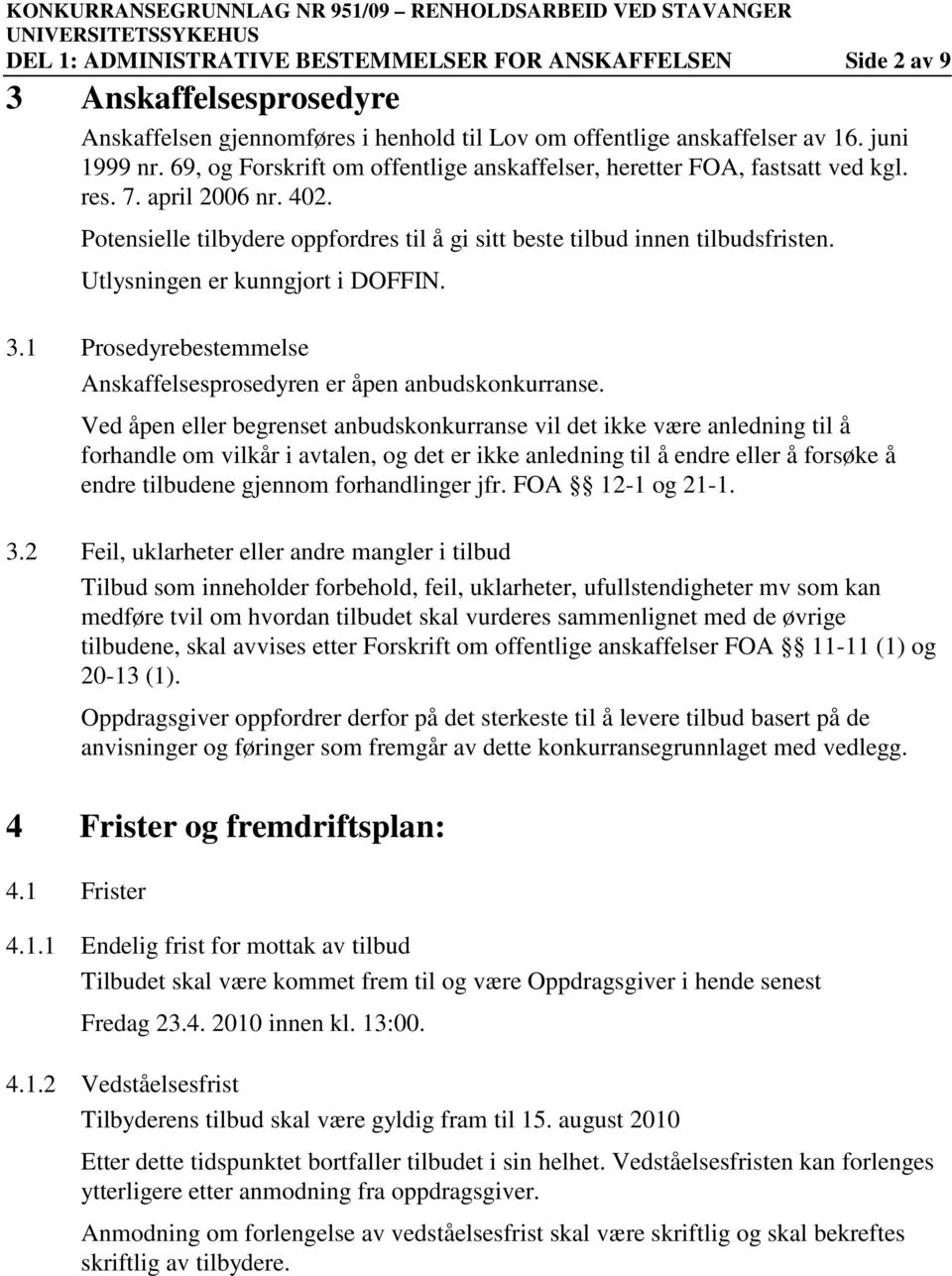 Utlysningen er kunngjort i DOFFIN. 3.1 Prosedyrebestemmelse Anskaffelsesprosedyren er åpen anbudskonkurranse.