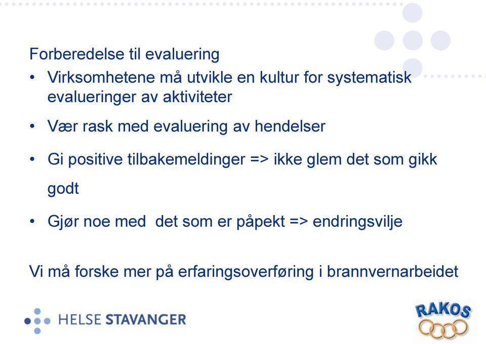 Gi positive tilbakemeldinger => ikke glem det som gikk godt Gjør noe med det