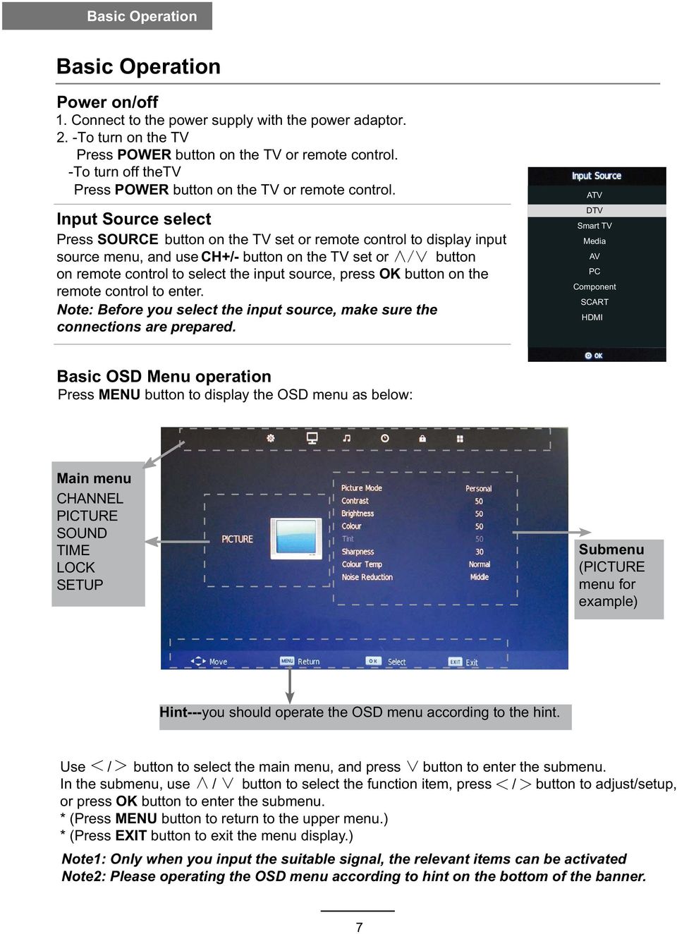 Input Source select Press SOURCE button on the TV set or remote control to display input source menu, and use CH+/- button on the TV set or button on remote control to select the input source, press