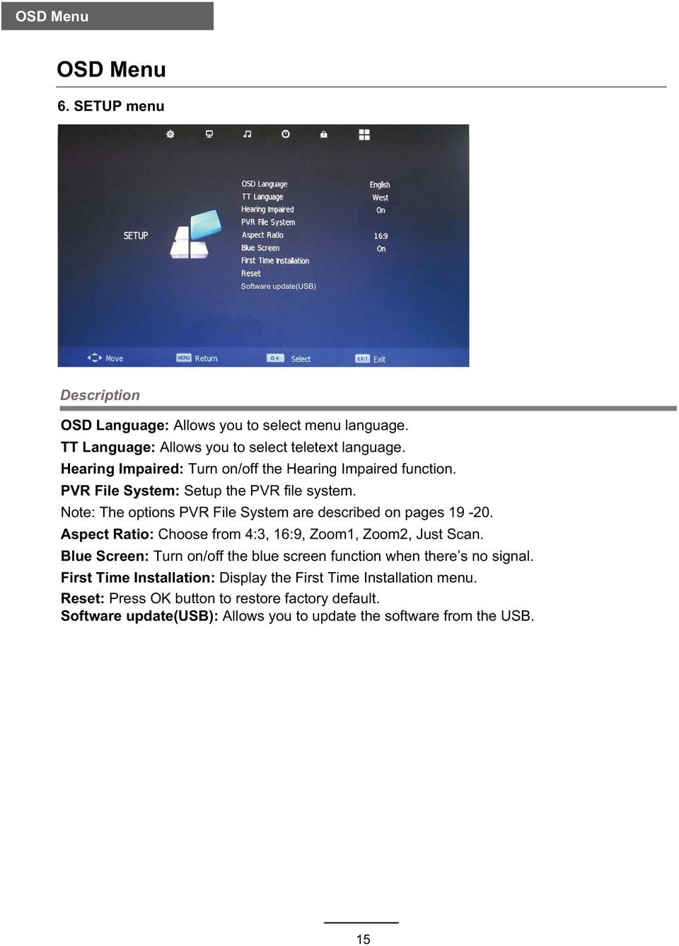 Note: The options PVR File System are described on pages 19-20. Aspect Ratio: Choose from 4:3, 16:9, Zoom1, Zoom2, Just Scan.